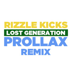 Rizzle Kicks - Lost Generation (Prollax remix)