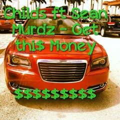 Childs - Ft Sean Murdz - Get This Money