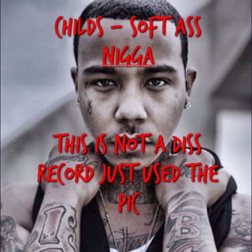 Childs - Soft Ass Nigga