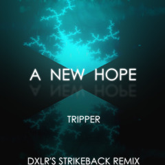 Tripper- A New Hope (DXLR's Strikeback Remix)