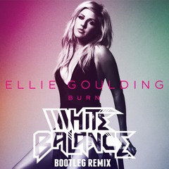 Ellie Goulding - Burn (White Balance Bootleg Remix) [WIP PREVIEW]