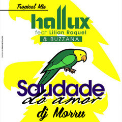 Hallux Makenzo feat. Lilian Raquel & Buzzana - Saudade Do Amor (DJ Morru Tropical Remix)