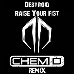 Destroid - Raise Your Fist (Chem D Remix)