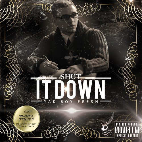 Yak Boy Fresh feat Mariastylez- Shut It Down Produced: Tony Esterly