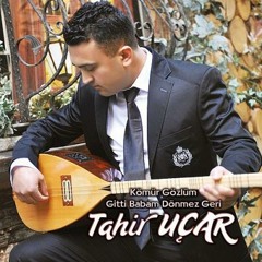 Tahir Ucar - Gitti Babam Dönmez Geri