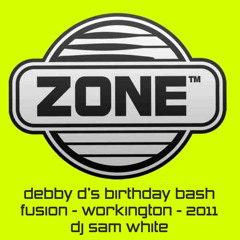 Related tracks: ZONE @ FUSION - DEBBY D'S BIRTHDAY BASH - MARCH 2011 - DJ SAM WHITE - FREE DOWNLOAD