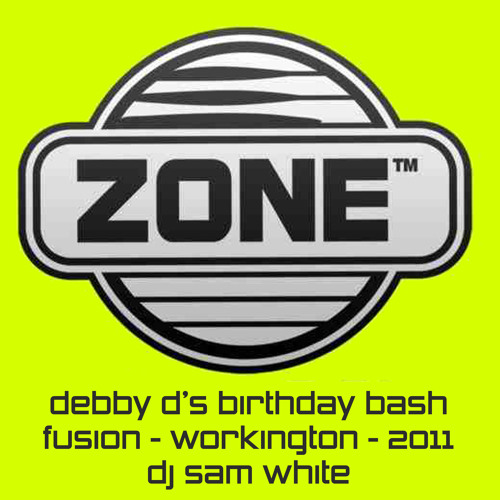 ZONE @ FUSION - DEBBY D'S BIRTHDAY BASH - MARCH 2011 - DJ SAM WHITE - FREE DOWNLOAD