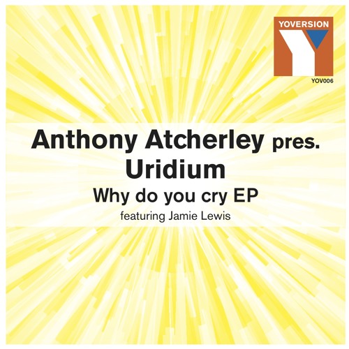 Anthony Atcherley Pres. Uridium ft Jamie Lewis - Why Do You Cry(Vocal mix)