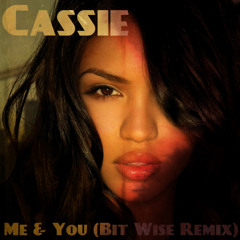 Cassie - Me & You (Bit Wise Remix)