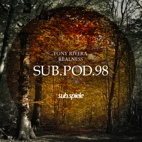 sub.pod.98 - Tony Rivera - Realness ( ( ( s u b . s p i e l e ) ) )