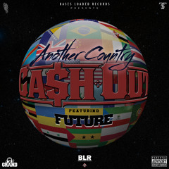 Cash Out Featuring Future "Another Country"  No DJ