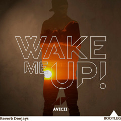 Avicii & Aloe Black - Wake Me Up (Reverb Deejays Bootleg)*FREE DL*