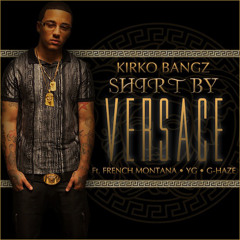 Shirt By Versace Kirko Bangz Ft French Montana, YG, And GHaze