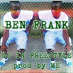 Go In Freestyle by Ben  Produced By Ben Frank