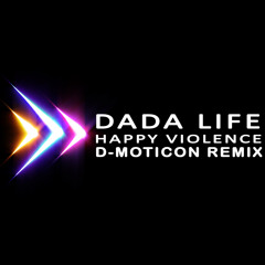 Dada Life - Happy Violence (dmoticon Remix)