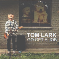 Tom Lark - Go Get A Job