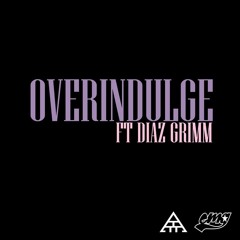 Overindulge Feat Diaz Grimm