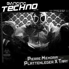 Banging Techno sets 061 >> Pierre Memoria // Plattenleger X Tray