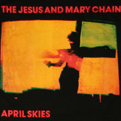 The Jesus & Mary Chain - April Skies (Cover)