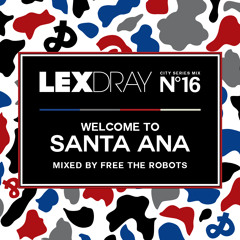 Lexdray City Series - Volume 16 - Welcome to Santa Ana - Mixed by Free The Robots