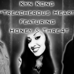 Kyn Kong- Treacherous Heart Feat. THRE4T & Honey