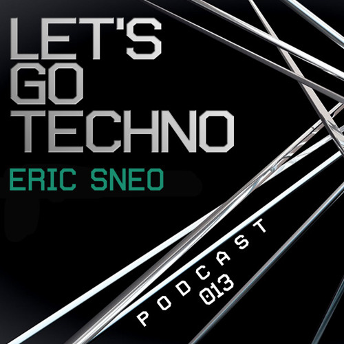 Let's Go Techno Podcast 013 with Eric Sneo