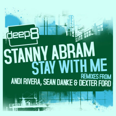 Stanny Abram - Stay With Me  Dexter Ford Remix  - Deep 8 Recordings