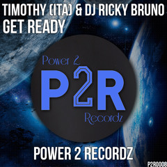 Timothy (ITA) & Dj Ricky Bruno - Get Ready - [Power 2 Recordz] Out - 27/08
