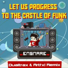 _ensnare_ - Let Us Progress To the Castle of Funk (Dualtrax & Artfx! Remix)