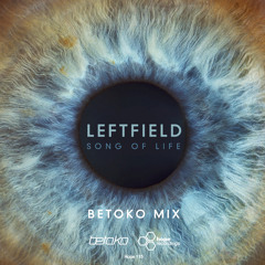 Leftfield - Song of Life (Betoko Remix) [Snippet] OUT NOW!!!