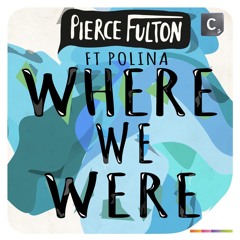 Pierce Fulton - Where We Were feat. Polina (Original Mix)