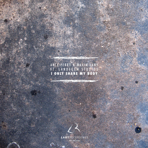 Ante Perry & Maxim Lany feat. LS - I Only Share My Body (Lany)