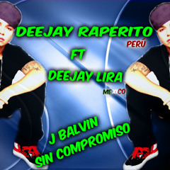 Sin Compromiso - J Balvin - DjRaperito Ft DjLira