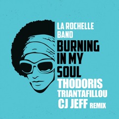 La Rochelle Band - Burning In My Soul (Thodoris Triantafillou + Cj Jeff Remix)