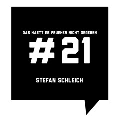 Das haett es frueher nicht gegeben #21: Stefan Schleich
