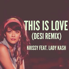 This is Love (The Desi Remix) - Krissy X Lady Kash