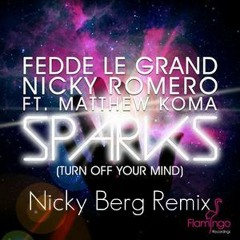 Fedde Le Grand & Nicky Romero feat. Matthew Koma Sparks (Turn Off Your Mind) (Nicky Berg Remix)