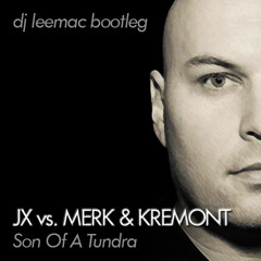 JX vs. MERK & KREMONT - Son Of A Tundra (dj leemac bootleg mix)