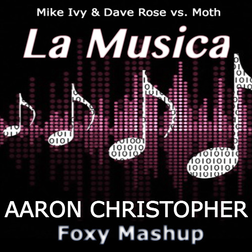 Mike Ivy & Dave Rose vs. Moth - La Musica (Aaron Christopher's Foxy Mashup)