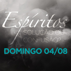 Espíritos: solução ou confusão - Pr. Carlito Paes