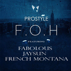 DJ PROSTYLE " FOH " FT FABOLOUS,JAYSUN, & FRENCH MONTANA