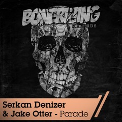 Serkan Denizer & Jake Otter - Parade (Original Mix) [Bonerizing Records]