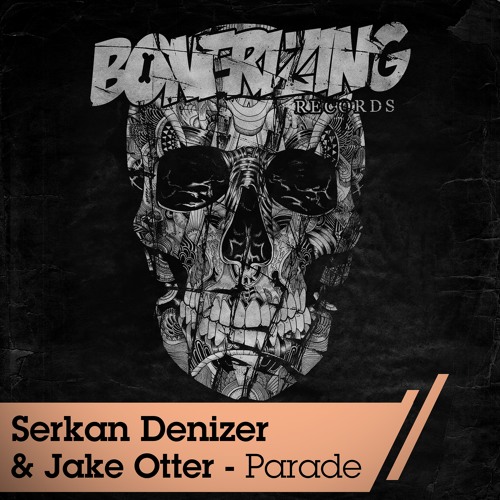 Serkan Denizer & Jake Otter - Parade (Original Mix) [Bonerizing Records]