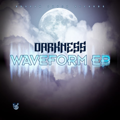 DARKNESS || WAVEFORM EP || OUT NOW!!!