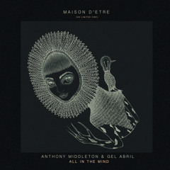 Anthony Middleton & Gel Abril – All In The Mind [Maison D'etre]