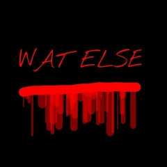 WAT ELSE ft J Blast Clover C An Keem Grady