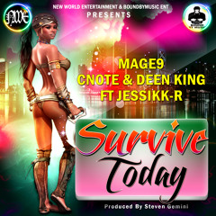 Survive Today ! Mage9.C Note & Deen King Ft Jessikk-r !