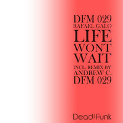 Rafael Galo -  Life wont wait  ( Andrew c. Remix) 192k  [ Deadfunk Music]
