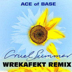Ace of Base - Cruel Summer (Wrekafekt Remix)