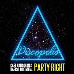 Carl Hanaghan & Darryl D'Bonneau - Party Right [Discopolis]